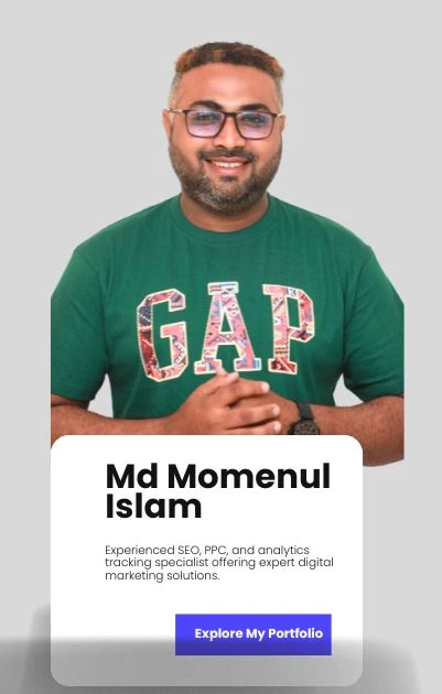 Md Momenul Islam – Experienced SEO, PPC, and analytics tracking specialist offering expert digital marketing solutions.